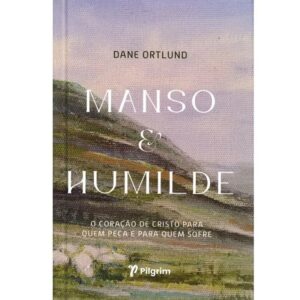 Manso e Humilde - Dane Ortlund